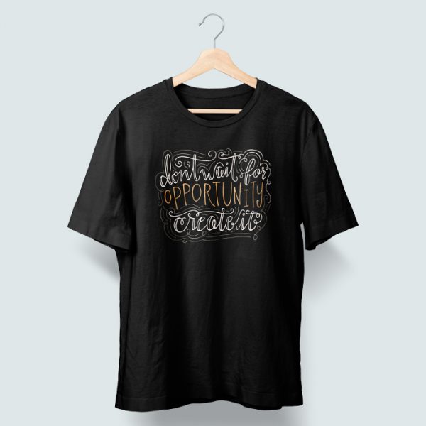 Don't Wait for Opportunity, Create It Tshirt